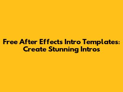 Free After Effects Intro Templates: Create Stunning Intros