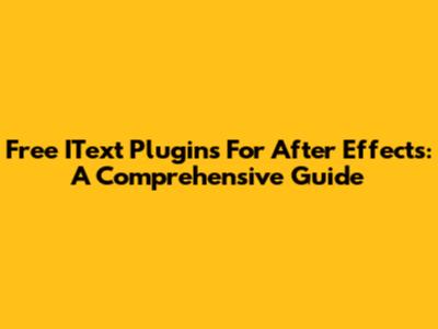 Free IText Plugins For After Effects: A Comprehensive Guide