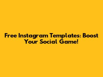Free Instagram Templates: Boost Your Social Game!