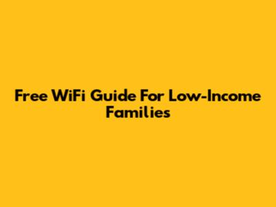 Free WiFi Guide For Low-Income Families
