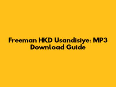 Freeman HKD Usandisiye: MP3 Download Guide