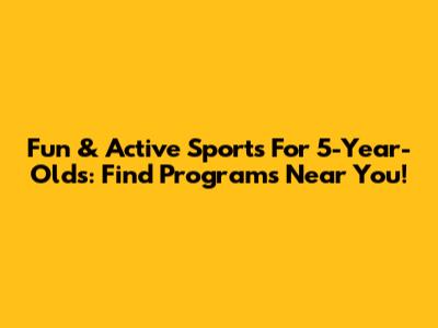 Fun & Active Sports For 5-Year-Olds: Find Programs Near You!