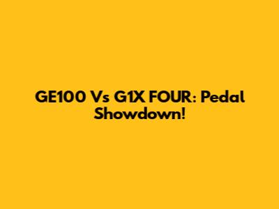 GE100 Vs G1X FOUR: Pedal Showdown!