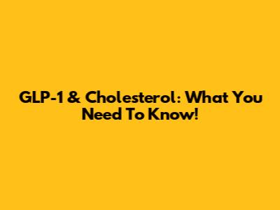 GLP-1 & Cholesterol: What You Need To Know!