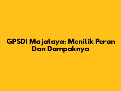 GPSDI Majalaya: Menilik Peran Dan Dampaknya