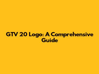GTV 20 Logo: A Comprehensive Guide