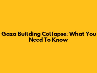 Gaza Building Collapse: What You Need To Know
