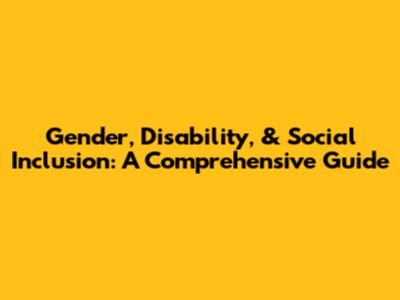 Gender, Disability, & Social Inclusion: A Comprehensive Guide