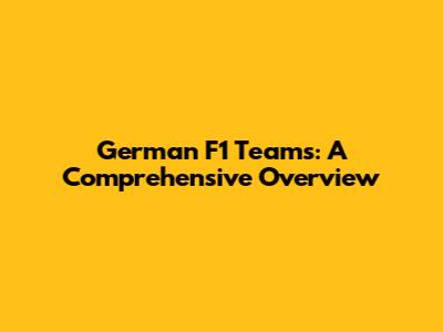 German F1 Teams: A Comprehensive Overview