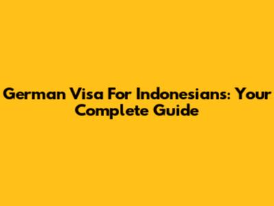 German Visa For Indonesians: Your Complete Guide