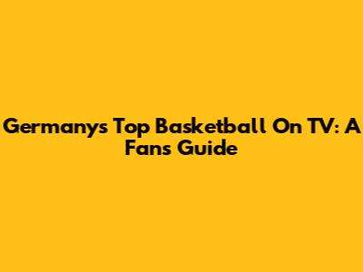 Germany's Top Basketball On TV: A Fan's Guide