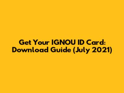 Get Your IGNOU ID Card: Download Guide (July 2021)