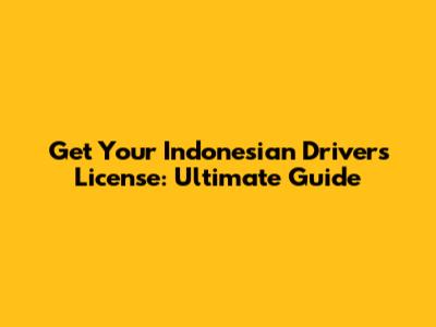 Get Your Indonesian Driver's License: Ultimate Guide
