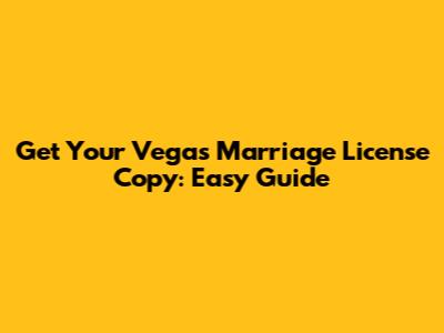 Get Your Vegas Marriage License Copy: Easy Guide