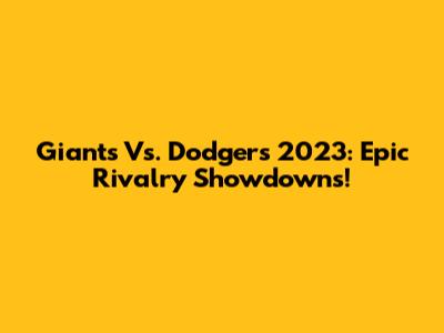 Giants Vs. Dodgers 2023: Epic Rivalry Showdowns!