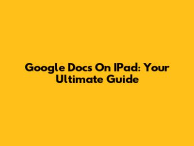 Google Docs On IPad: Your Ultimate Guide