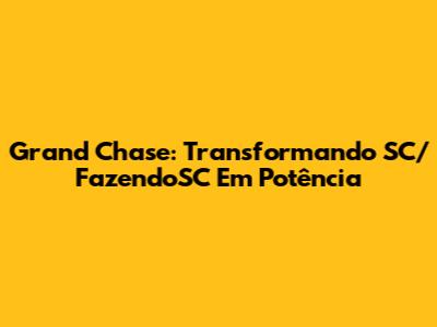 Grand Chase: Transformando SC/FazendoSC Em Potência