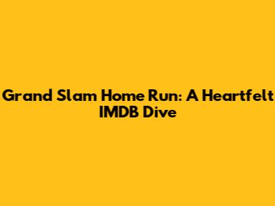 Grand Slam Home Run: A Heartfelt IMDB Dive