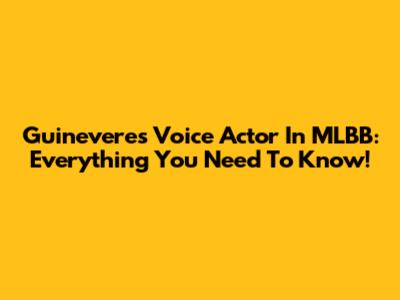 Guinevere's Voice Actor In MLBB: Everything You Need To Know!