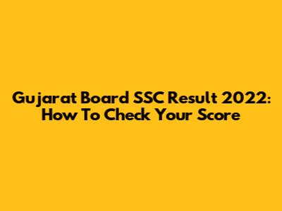 Gujarat Board SSC Result 2022: How To Check Your Score