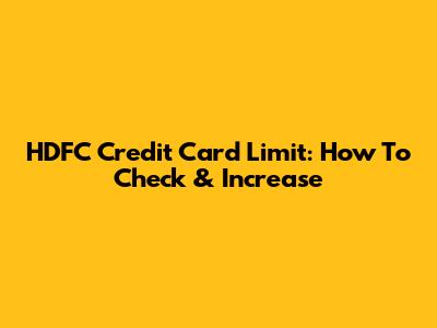 HDFC Credit Card Limit: How To Check & Increase