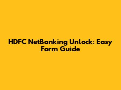 HDFC NetBanking Unlock: Easy Form Guide