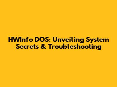 HWInfo DOS: Unveiling System Secrets & Troubleshooting