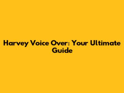 Harvey Voice Over: Your Ultimate Guide