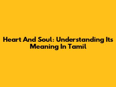 Heart And Soul: Understanding Its Meaning In Tamil