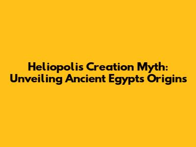 Heliopolis Creation Myth: Unveiling Ancient Egypt's Origins