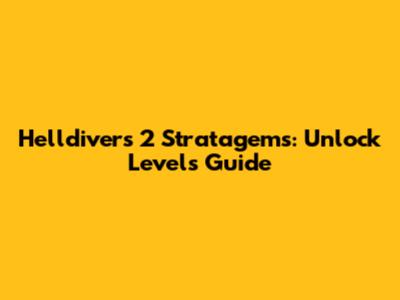 Helldivers 2 Stratagems: Unlock Levels Guide