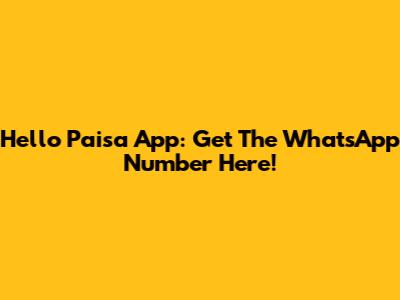 Hello Paisa App: Get The WhatsApp Number Here!