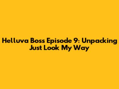Helluva Boss Episode 9: Unpacking 'Just Look My Way'