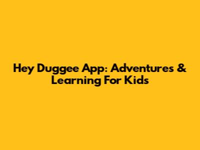 Hey Duggee App: Adventures & Learning For Kids