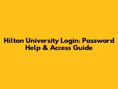 Hilton University Login: Password Help & Access Guide