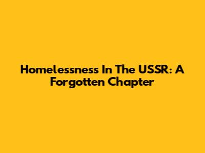Homelessness In The USSR: A Forgotten Chapter