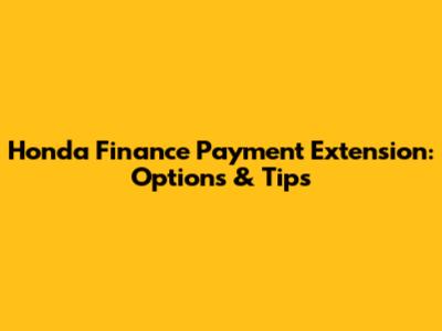Honda Finance Payment Extension: Options & Tips