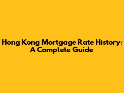 Hong Kong Mortgage Rate History: A Complete Guide