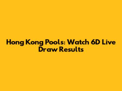 Hong Kong Pools: Watch 6D Live Draw Results