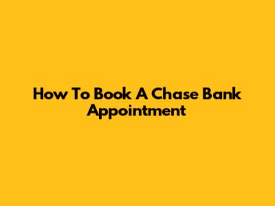 How To Book A Chase Bank Appointment