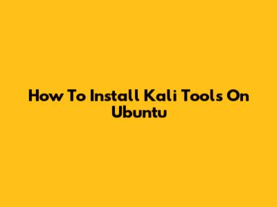 How To Install Kali Tools On Ubuntu