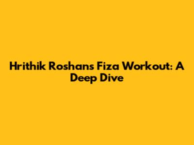 Hrithik Roshan's Fiza Workout: A Deep Dive