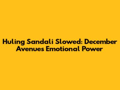 Huling Sandali Slowed: December Avenue's Emotional Power