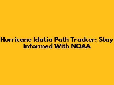 Hurricane Idalia Path Tracker: Stay Informed With NOAA