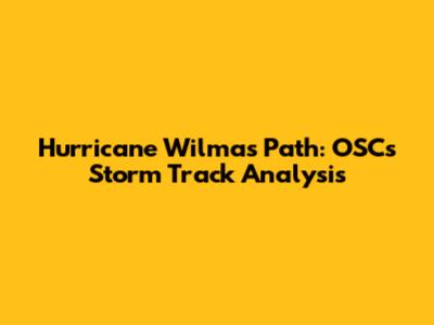 Hurricane Wilma's Path: OSC's Storm Track Analysis