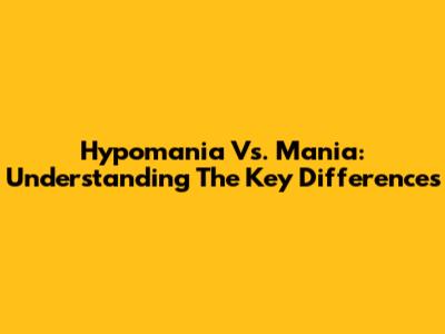 Hypomania Vs. Mania: Understanding The Key Differences