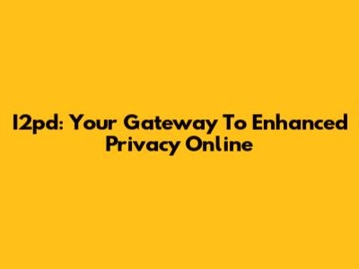 I2pd: Your Gateway To Enhanced Privacy Online
