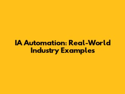 IA Automation: Real-World Industry Examples