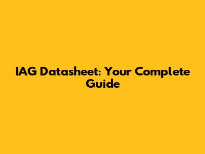 IAG Datasheet: Your Complete Guide
