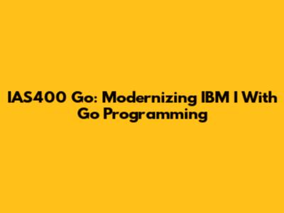 IAS400 Go: Modernizing IBM I With Go Programming